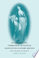 Gender and the formation of taste in eighteenth-century Britain : the analysis of beauty / Robert W. Jones.