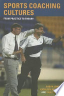 Sports coaching cultures : from practice to theory / Robyn Jones, Kathleen Armour and Paul Potrac.