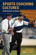 Sports coaching cultures from practice to theory / Robyn Jones, Kathleen Armour and Paul Potrac.
