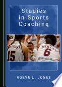 Studies in sports coaching by Robyn L. Jones.