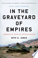 In the graveyard of empires : America's war in Afghanistan / Seth G. Jones.