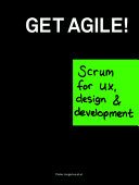Get Agile! : Scrum for UX, design & development / Pieter Jongerius et al.