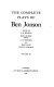 The complete plays of Ben Jonson / edited by G.A. Wilkes ; based on the edition edited by C.H. Herford and Percy and Evelyn Simpson