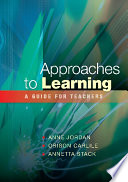 Approaches to learning a guide for teachers / Anne Jordan, Orison Carlile, Annetta Stack.