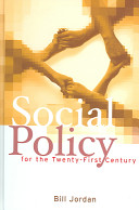 Social policy for the twenty-first century : new perspectives, big issues / Bill Jordan.