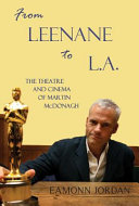 From Leenane to L.A. : the theatre and cinema of Martin McDonagh / Eamonn Jordan.