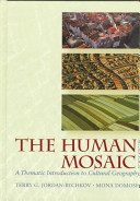 The human mosaic : a thematic introduction to cultural geography / Terry G. Jordan-Bychkov, Mona Domosh.