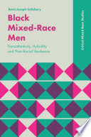 Black mixed-race men transatlanticity, hybridity and 'post-racial' resilience / Remi Joseph-Salisbury.