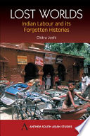 Lost worlds : Indian labour and its forgotten histories / Chitra Joshi.