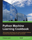 Python machine learning cookbook : 100 recipes that teach you how to perform various machine learning tasks in the real world / Prateek Joshi.