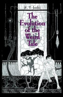 The evolution of the weird tale / S. T. Joshi.