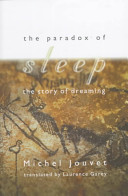 The paradox of sleep : the story of dreaming / Michel Jouvet ; translated by Laurence Garey.