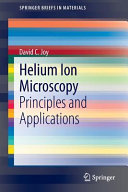 Helium ion microscopy : principles and applications / David C. Joy.