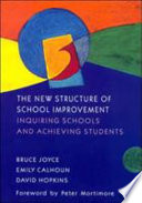 The new structure of school improvement : inquiring schools and achieving students / Bruce Joyce, Emily Calhoun, and David Hopkins.
