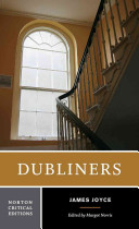 Dubliners : authoritative text, contexts, criticism / James Joyce ; edited by Margot Norris ; text edited by Hans Walter Gabler with Walter Hettche.