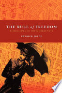The rule of freedom liberalism and the modern city / Patrick Joyce.