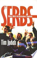 The Serbs : history, myth and the destruction of Yugoslavia / Tim Judah.