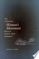 The Chinese women's movement between state and market / Ellen R. Judd.