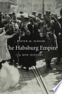 The Habsburg empire : a new history / Pieter M. Judson.