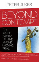Beyond contempt : the inside story of the phone hacking trial / Peter Jukes.