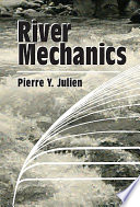 River mechanics / Pierre Y. Julien.