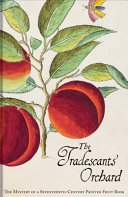 The Tradescants' orchard : the mystery of a seventeenth-century painted fruit book / Barrie Juniper & Hanneke Grootenboer.