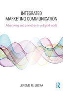 Integrated marketing communication : advertising and promotion in a digital world / Jerome M. Juska.