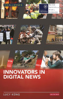 Innovators in digital news / Lucy Kung.