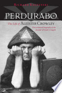 Perdurabo : the life of Aleister Crowley / Richard Kaczynski.