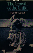 The growth of the child : reflections on human development / (by) Jerome Kagan.