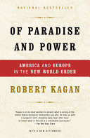 Of paradise and power : America and Europe in the new world order / Robert Kagan.