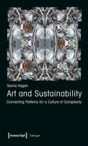 Art and sustainability : connecting patterns for a culture of complexity / Sacha Kagan.