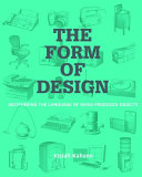 The form of design : deciphering the language of mass-produced objects / Josiah Kahane.