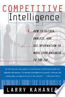 Competitive intelligence : how to gather, analyze, and use information to move your business to the top / Larry Kahaner.