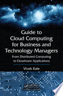 Guide to cloud computing for business and technology managers : from distributed computing to cloudware applications / Vivek Kale.