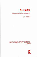Shingu : a study of a Japanese fishing community / Arne Kalland.