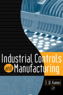 Introduction to industrial controls and manufacturing / Edward W. Kamen.