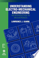 Understanding electro-mechanical engineering : an introduction to mechatronics / Lawrence J Kamm.