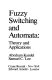 Fuzzy switching and automata : theory and applications.