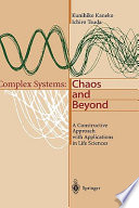 Complex systems : chaos and beyond : a constructive approach with applications in life sciences / Kunihiko Kaneko, Ichiro Tsuda.