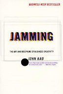 Jamming : the art and discipline of business creativity / John Kao.