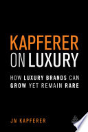 Kapferer on luxury how luxury brands can grow yet remain rare / Jean-Noël Kapferer.