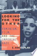 Looking for the other : feminism, film and the imperial gaze / E. Ann Kaplan.
