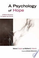 A psychology of hope : a biblical response to tragedy and suicide / Kalman J. Kaplan & Matthew B. Schwartz.