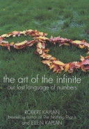 The art of the infinite : our lost language of numbers / Robert Kaplan and Ellen Kaplan ; illustrations by Ellen Kaplan.