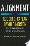 Alignment : using the balanced scorecard to create corporate synergies / Robert S. Kaplan, David P. Norton.