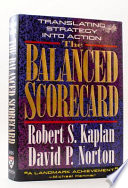 The balanced scorecard : translating strategy into action / Robert S. Kaplan, David P. Norton.