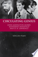 Circulating genius John Middleton Murry, Katherine Mansfield and D.H. Lawrence / Sydney Janet Kaplan.