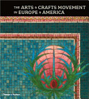 The arts & crafts movement in Europe & America : design for the modern world / Wendy Kaplan ; with contributions by Alan Crawford [and five others].
