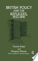 British policy and the refugees, 1933-1941 / [by] Yvonne Kapp and Margaret Mynatt ; with a foreword by Charmian Brinson.
